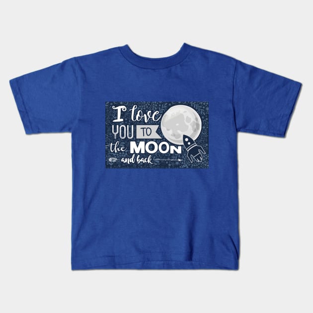 Love You To The Moon And Back Kids T-Shirt by Creative Style Studios